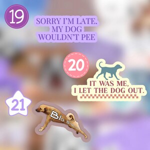 Op de afbeelding: Een set van drie stickers met hondenthema's. De eerste sticker is paars met het nummer 19 en de tekst "SORRY I'M LATE. MY DOG WOULDN'T PEE". De tweede sticker is roze met het nummer 20 en een blauw silhouet van een hond. De derde sticker is geel met het nummer 21 en een bruine hond die een yogapose doet. De tekst "IT WAS ME, I LET THE DOG OUT." staat op de sticker met het hondensilhouet.