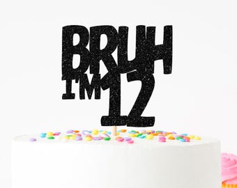 Custom Age Bruh Cake Topper, Boys Birthday Party Decorations, Teen Cake Topper, Tween Boy Party Decor, Funny Party Supplies, Teen Topper