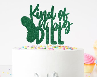 Kind Of A Big Dill Cake Topper, Pickle Cake Topper, Pickle Birthday Party, Funny Birthday Cake Topper, Food Lover Birthday Cake Topper