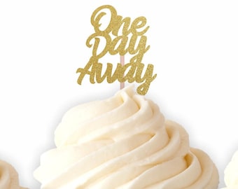 One Day Away, Cupcake Toppers, Wedding Rehearsal, Rehearsal Dinner, Party Decorations, Wedding Countdown, Rehearsal Brunch