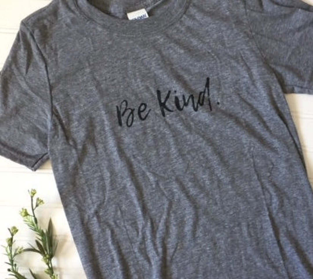 BE KIND. Great Message Tee Soft Style Unisex Comfy Tee - Etsy