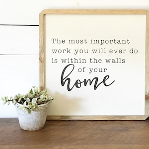 12x12 - Most Important Work You Will Ever Do is Within the Walls of Your Home- home decor - home sweet home - handmade - farmhouse - cottage