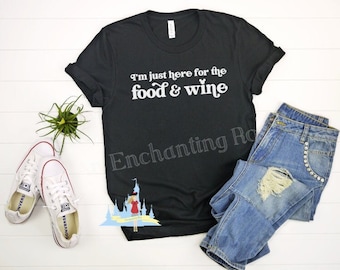 I'm Just Here For The Food & Wine Tee | EPCOT Tee Shirt | EPCOT Food and Wine Tee Shirt | Disney Shirt | Epcot World Traveler Shirt Tee |