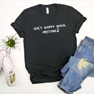 Isn&#39;t Happy Hour Anytime Shirt Tee | Johnny Depp Shirt | Johnny Depp Quotes | Funny Johnny Depp Shirt | Justice for Johnny Depp