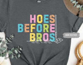 Plant Humor T-Shirt | Hoes Before Bros | Sassy Gardener Gift | Funny Plant Lady Apparel, Dirty Garden Pun Tee, Plant Mom Shirt