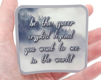 Be the queer cryptid legend you want to see in the world matte vinyl sticker