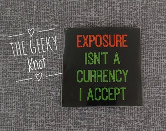Exposure isn't a currency I accept sticker