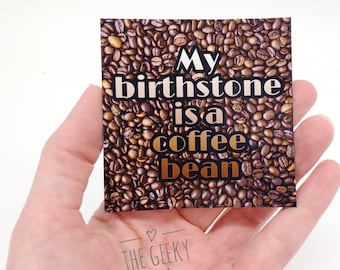 My Birthstone is a Coffee Bean magnet