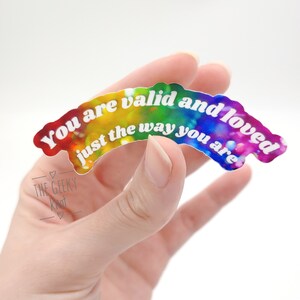You are valid and loved just the way you are LGBTQIA pride sticker