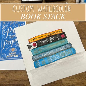 May include: Watercolor painting of a stack of books, including "The Alchemist," "Twilight," and "Throne of Glass." The artwork features the text "Custom Watercolor Book Stack" at the top and a book cover of "Pride and Prejudice" on the left.