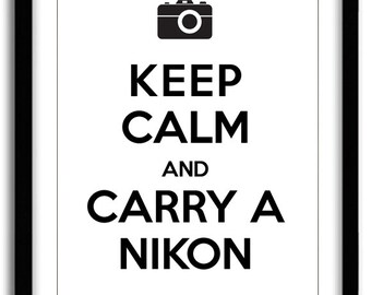 Keep Calm and Carry a Nikon Print (8x10)