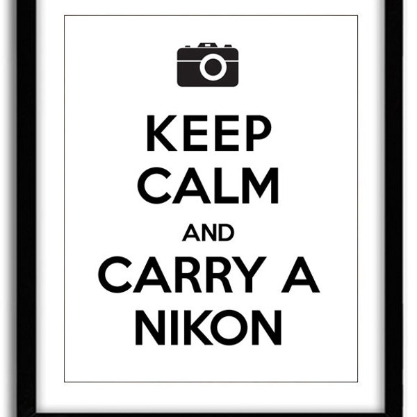 Keep Calm and Carry a Nikon Print (8x10)