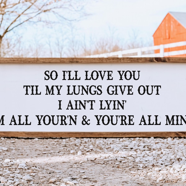 I'll love you til my lungs give out I'm all your'n, Tyler Childers, Rustic sign, western, farmhouse, wedding song, anniversary, All Your'n