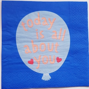 4 × Paper napkins quotes, #5013, Today is all about you, decoupage tissue blue, party supplies image balloon, craft diy words, table decor.