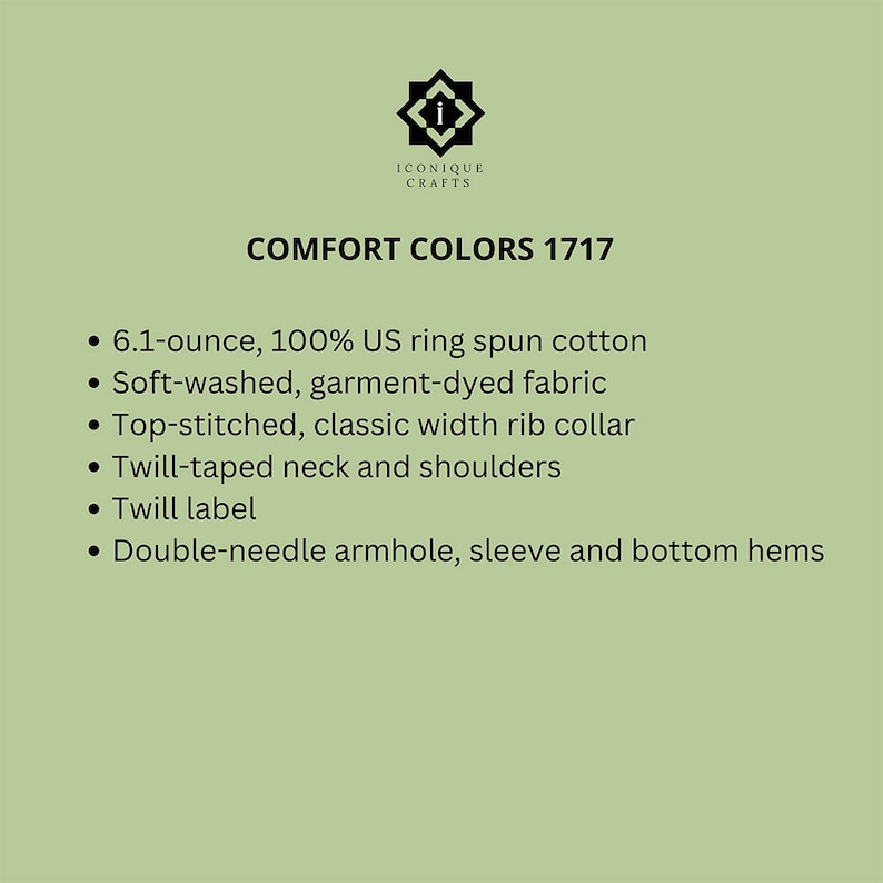 May include: A text description of the features of a 6.1-ounce, 100% US ring spun cotton t-shirt. The text reads "COMFORT COLORS 1717" and lists the following features: soft-washed, garment-dyed fabric, top-stitched, classic width rib collar, twill-taped neck and shoulders, twill label, and double-needle armhole, sleeve and bottom hems.