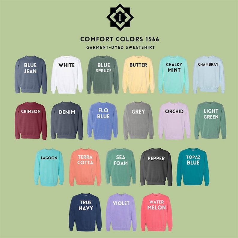 May include: A chart of 18 different colors of garment-dyed sweatshirts. The colors include blue jean, white, blue spruce, butter, chalky mint, Chambray, crimson, denim, flo blue, grey, orchid, light green, lagoon, terra cotta, sea foam, pepper, topaz blue, true navy, violet, and water melon.