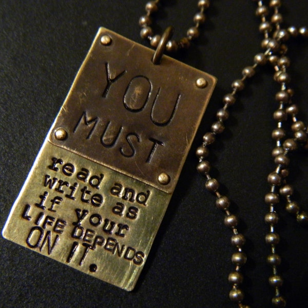 Adrienne Rich "You Must Write and Read..." Hand Metal Stamped Brass Pendant with Altered Brass Ball Chain Necklace