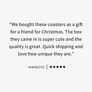 May include: Customer review for coasters. The review states "We bought these coasters as a gift for a friend for Christmas. The box they came in is super cute and the quality is great. Quick shipping and love how unique they are." The review is rated 5 out of 5 stars.