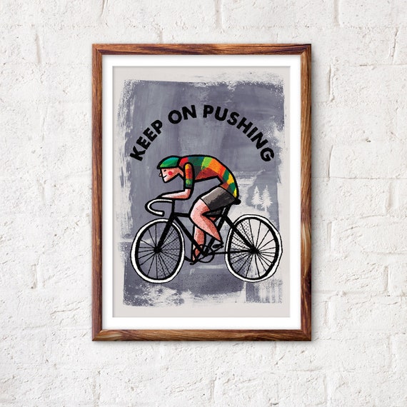 Keep on pushing. Bicycle art print. Cyclist's poster. Perfect gift for cyclists.