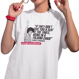 Shirley Chisholm Shirt, If they don't give you a seat at the table