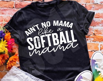 Ain't No Mama Like a Softball Mama Shirt, Softball Mom Tee, Cute Saying Softball T-shirt, Funny Softball Mom T shirt, Softball Shirt for Her