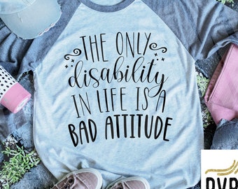 The only Disability is a Bad Attitude Shirt, Special Needs Tee, Down Syndrome Shirt, Williams Syndrome Shirt, Disability is Ability Tee