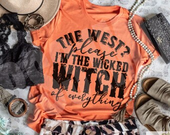 The West, Please, I'm the Witch of Everything Halloween Tee, Cute Halloween Graphic Top, Funny Halloween Shirt, Wizard of Oz, Wicked Witch