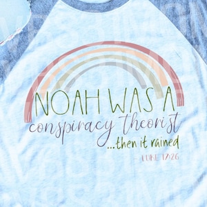 Noah Was a Conspiracy Theorist Then it Rained Shirt, Funny Religious Shirt, Punny Christian T-shirt, Conservative Conspiracy Tee, tshirt top
