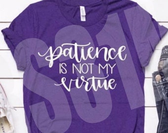 Patience is not my Virtue Shirt, Not Patient Tee, Top T shirt T-Shirt, Funny Graphic Shirt, Patience Tee, Punny Tee Saying, Funny Saying Top