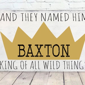 And They Named Him King Of All The Wild Things Wood Sign Boys Nursery Decor Where The Wild Things Are Nursery Personalized Baby Gift