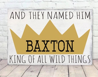 And They Named Him King Of All The Wild Things Wood Sign Boys Nursery Decor Where The Wild Things Are Nursery Personalized Baby Gift
