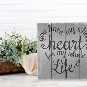 Rustic Wedding Gift Anniversary Gift Valentines Gift Bride Groom Gift You Have My Whole Heart For My Whole Life Gray Decor Farmhouse Decor