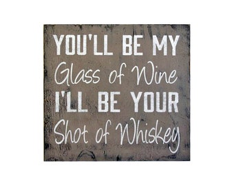 Rustic Country Sign - You'll Be My Glass of Wine Shot of Whiskey - Rustic Wood Decor - Country Wedding Sign - Blake Shelton - Honey Bee