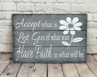 Faith Sign - Inspirational Sign - Accept What Is Let Go Of What Was Have Faith In What Will Be - Rustic Decor - Home Decor - Gray Decor