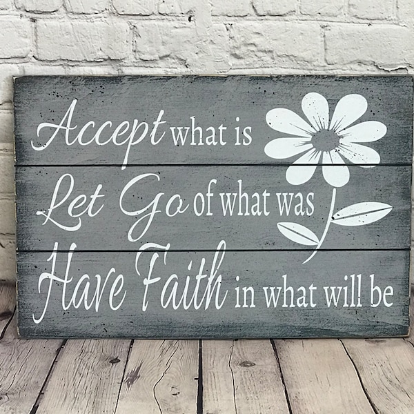 Faith Sign - Inspirational Sign - Accept What Is Let Go Of What Was Have Faith In What Will Be - Rustic Decor - Home Decor - Gray Decor