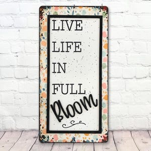 Inspirational Wall Art, Live Life In Full Bloom, Inspirational Wall Decor, Inspiring Wallhanging, Gift for Friend, Floral Wall Plaque