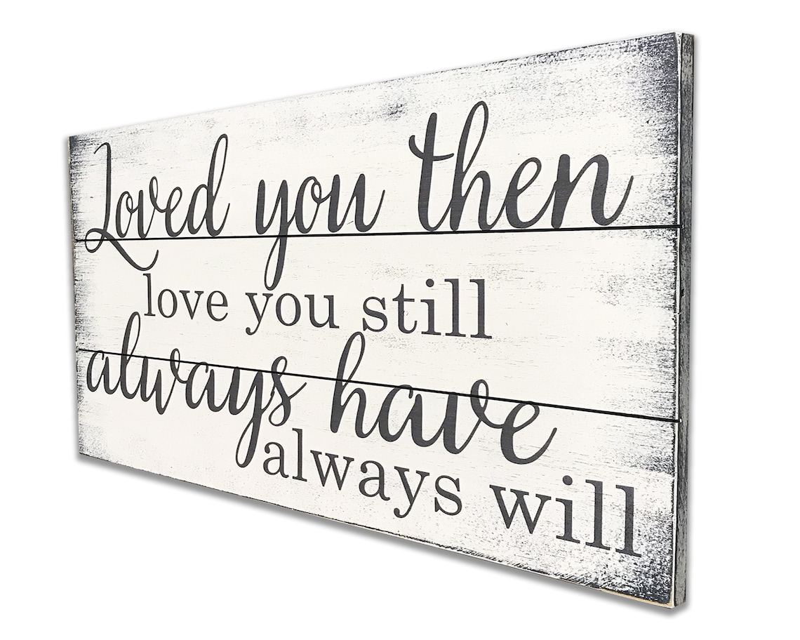 Loved You Then Love You Still Wood Sign Pallet Sign Etsy