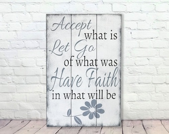 Accept What Is Let Go Of What Was Have Faith In What Will Be Wood Sign Inspirational Sign Pallet Sign Shabby Chic Farmhouse Chic Handmade