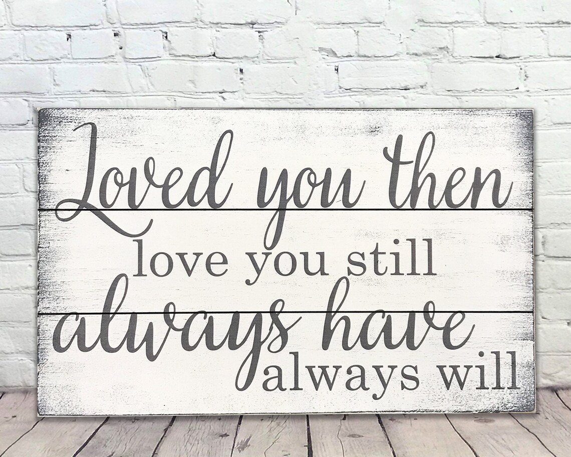 Loved You Then Love You Still Wood Sign Pallet Sign Etsy