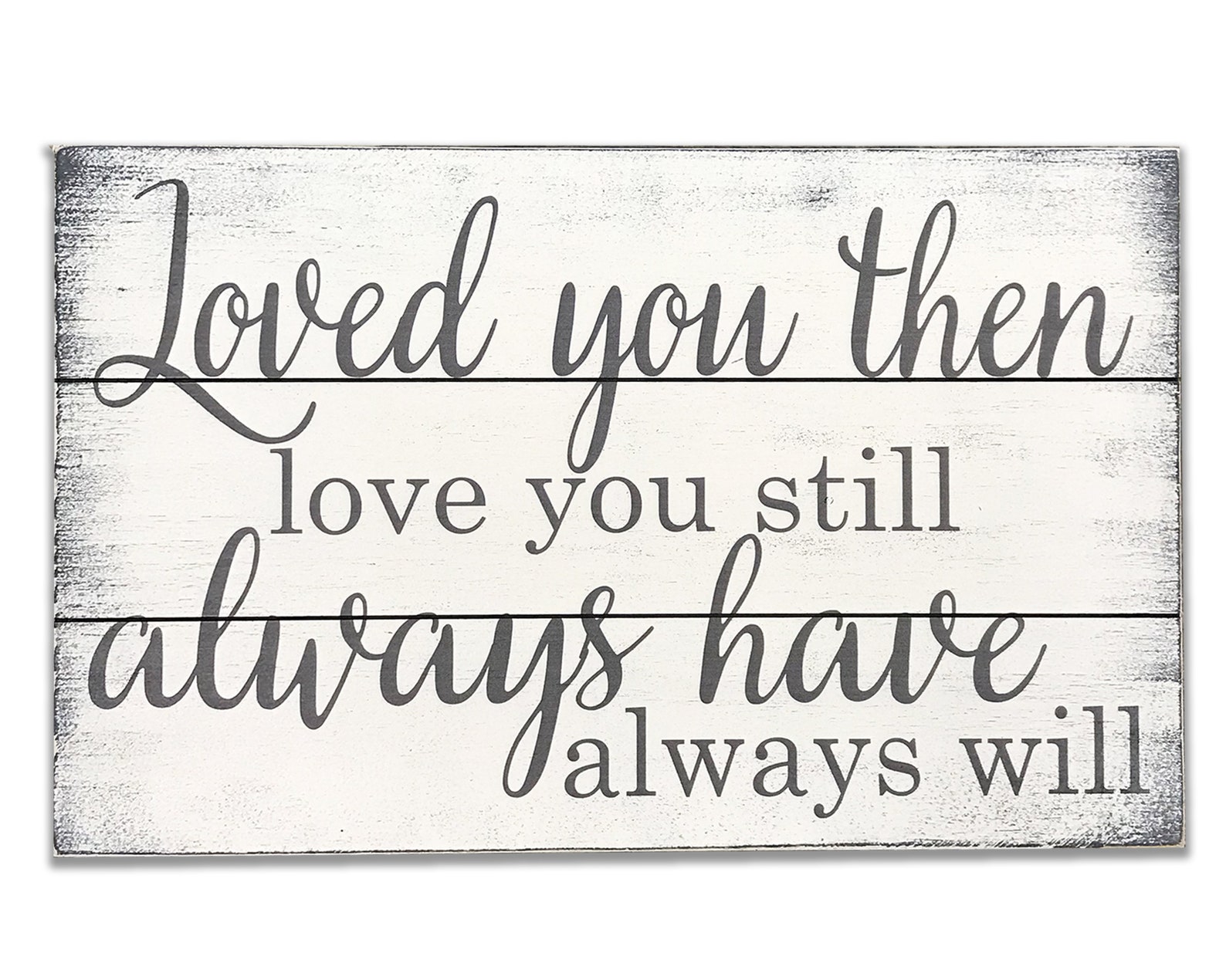 Loved You Then Love You Still Wood Sign Pallet Sign | Etsy