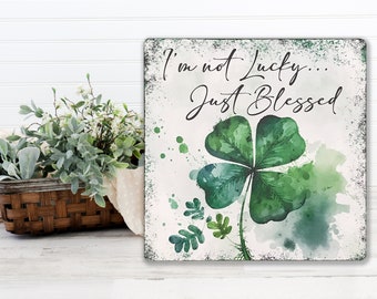 St. Patricks Day Decoration, St. Paddys Day Decor, I'm Not Lucky Just Blessed, Shamrock Wall Decor, Shamrock Wallhanging, Plaque, Wall Sign