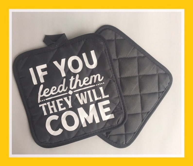 Pot Holders ~ If You Feed Them They Will Com