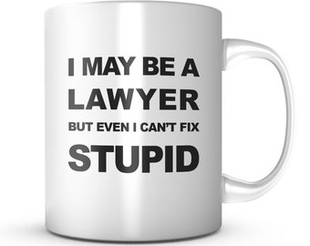 I May Be A Lawyer But Even I Can't Fix Stupid 11 oz Coffee Mug | Best Lawyer Gifts for Women Men Funny