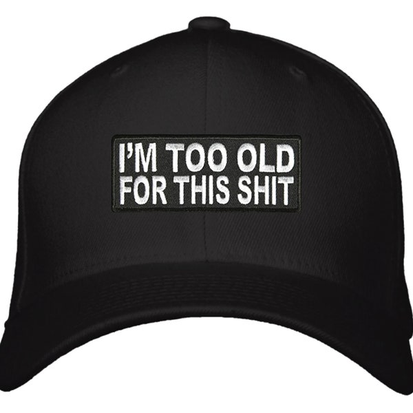 I'm Too Old For This Shit Hat - Funny Old Joke Baseball Cap