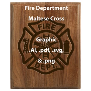 May include: A wooden plaque with a brown stain, featuring a black Maltese cross with the words "Fire Department" and "FIRE DEPT." inside the cross. The text "Graphic .Ai, .pdf, .svg, &.png" is also included.