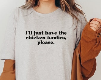 Ik heb gewoon het Chicken Tendies Shirt - Chicken Tender Shirt - Chicken Tendies Shirt - Shirt voor vrouwen - Chicken Tender Lover Shirt