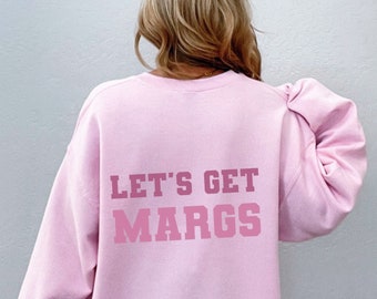 Margarita Sweatshirt - Margs Sweatshirt - Margarita Shirt - Cinco De Mayo Shirt - Let's Get Margs Shirt - Margarita Graphic Shirt