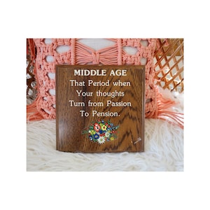 Vintage Wall Hanging - Humorous Art - Middle Age Funny Plaque Quote