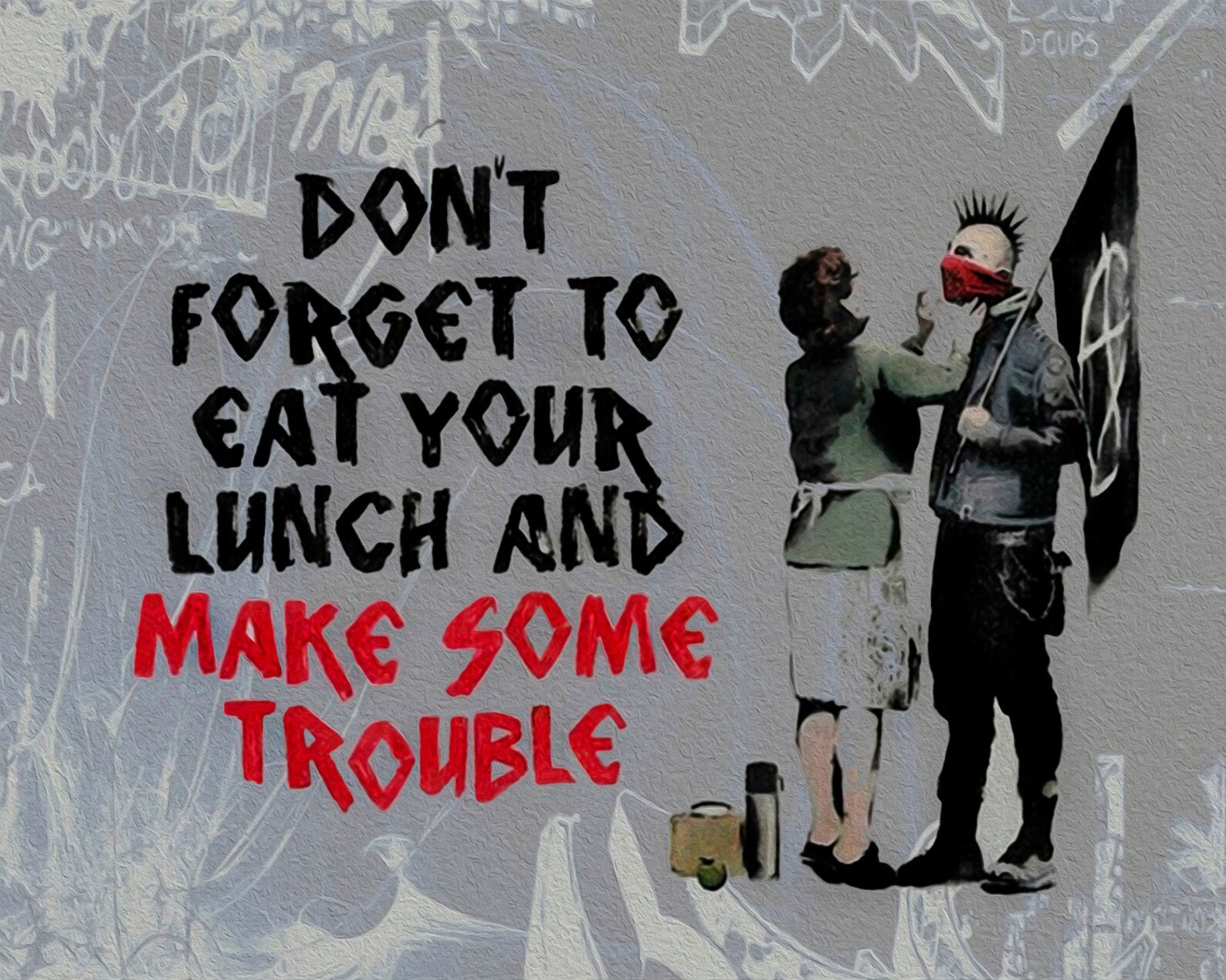 Having some trouble. Бэнкси &quot;don&#039;t forget to eat your lunch and make some trouble&quot; 2013 г.. бэнкси панк. стрит панк арт. banksy обои.