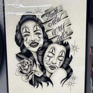 May include: Black and white illustration of two women with clown makeup. One woman is smiling and the other is crying. The text "Laugh Now Cry Later" is written in a banner above them.